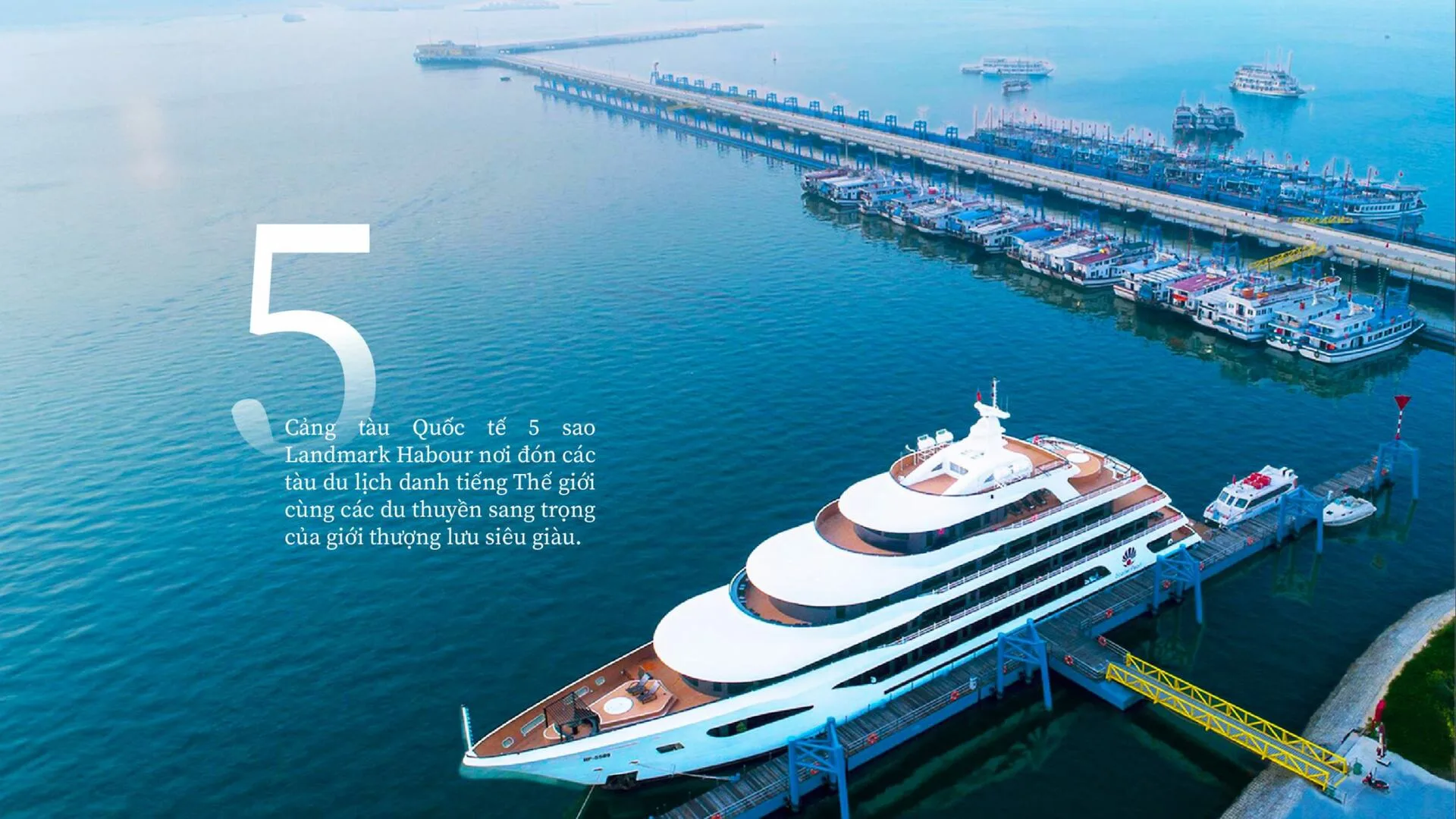 Cảng tàu quốc tế Lanmark Habour nơi đón các tàu du lịch danh tiếng Thế Giới cùng các du thuyền sang trọng của các thượng lưu siêu giàu